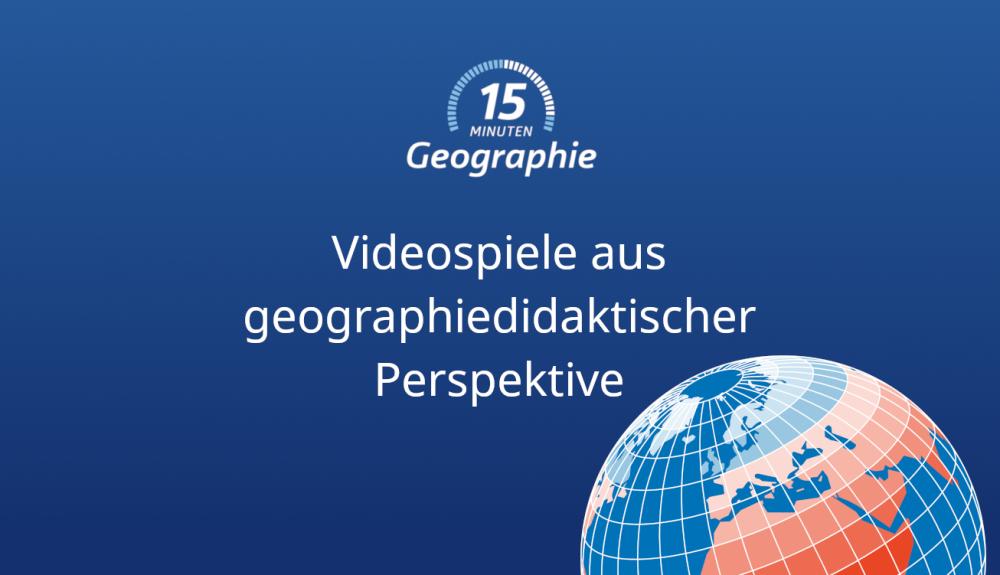 Teaser 15 Minuten Geographie Videospiele aus geographiedidaktischer Perspektive