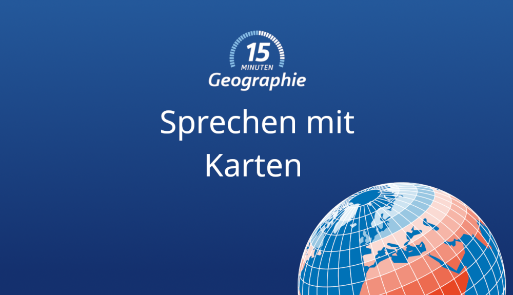 15 Minuten Geographie - Mit Karten sprechen