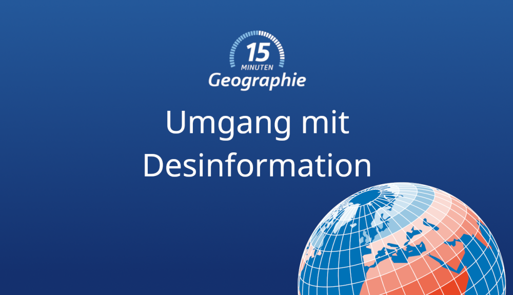 Teaser 15 Minuten Geo Umgang mit Desinformation im Geographieunterricht