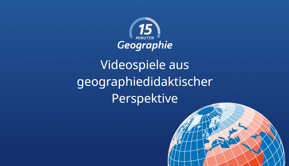 Teaser 15 Minuten Geo Videospiele aus geographiedidaktischer Perspektive